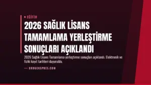 2026 Sağlık Lisans Tamamlama Yerleştirme Sonuçları Açıklandı