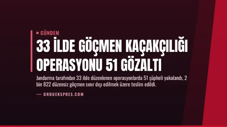 33 İlde Göçmen Kaçakçılığı Operasyonu 51 Gözaltı