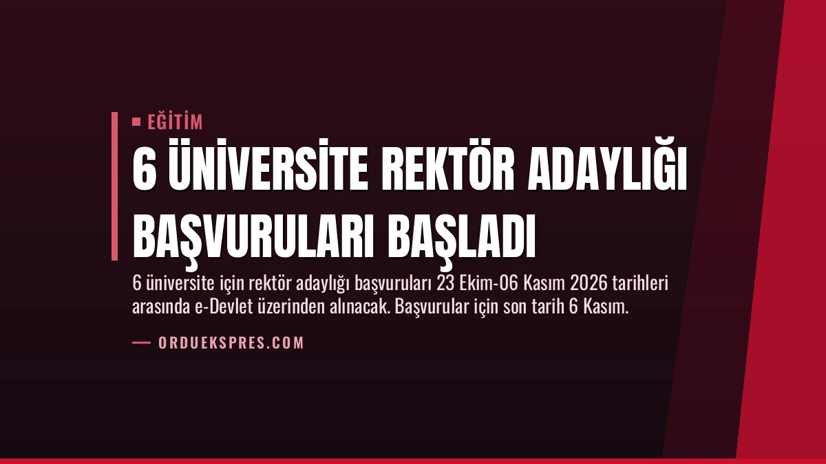 6 Üniversite Rektör Adaylığı Başvuruları Başladı