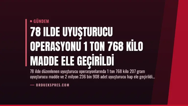 78 Ilde Uyuşturucu Operasyonu 1 Ton 768 Kilo Madde Ele Geçirildi