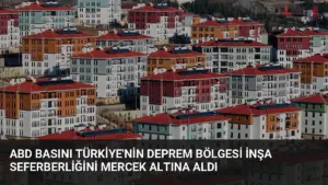 ABD Basını Türkiye'nin Deprem Bölgesi İnşa Seferberliğini Mercek Altına Aldı