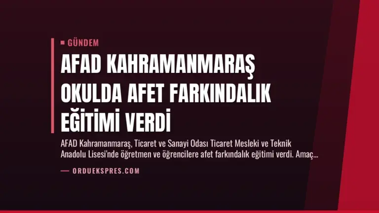 AFAD Kahramanmaraş Okulda Afet Farkındalık Eğitimi Verdi