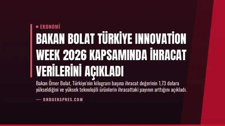 Bakan Bolat Türkiye Innovation Week 2026 kapsamında ihracat verilerini açıkladı