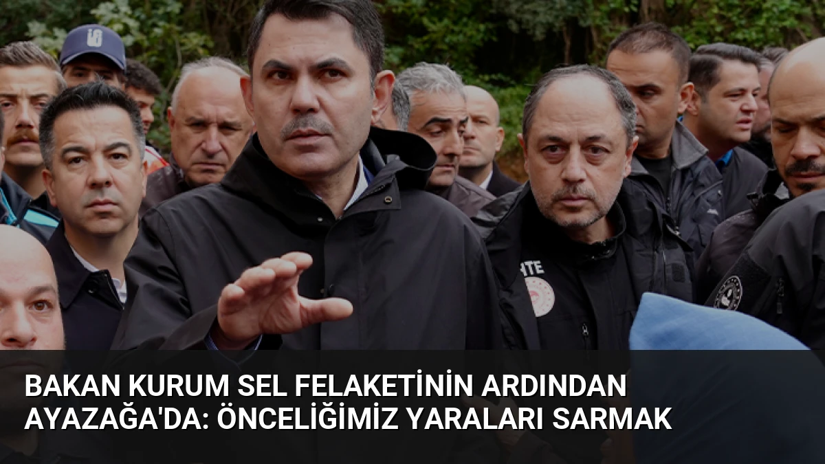 Bakan Kurum Sel Felaketinin Ardından Ayazağa’da: Önceliğimiz Yaraları Sarmak
