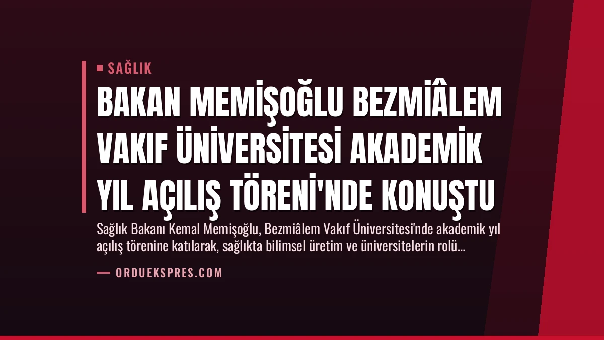 Bakan Memişoğlu Bezmiâlem Vakıf Üniversitesi Akademik Yıl Açılış Töreni’nde Konuştu