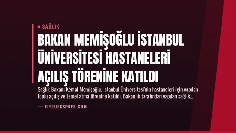 Bakan Memişoğlu İstanbul Üniversitesi Hastaneleri Açılış Törenine Katıldı