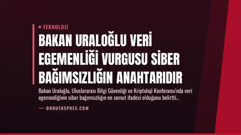Bakan Uraloğlu Veri Egemenliği Vurgusu Siber Bağımsızlığın Anahtarıdır