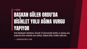 Başkan Güler Ordu’da Bisiklet Yolu Ağına Vurgu Yapıyor