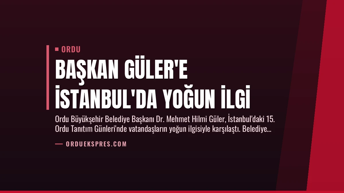 Başkan Güler’e İstanbul’da Yoğun İlgi