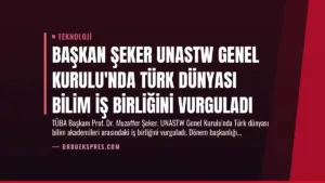 Başkan Şeker UNASTW Genel Kurulu’nda Türk Dünyası Bilim İş Birliğini Vurguladı