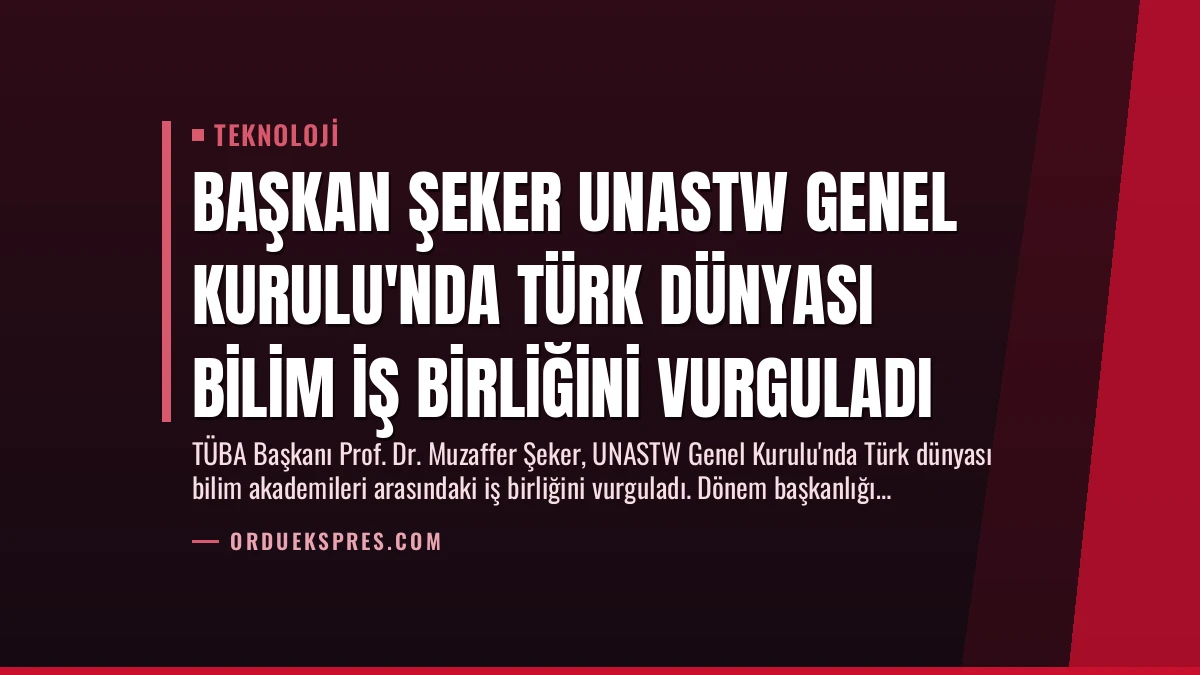 Başkan Şeker UNASTW Genel Kurulu’nda Türk Dünyası Bilim İş Birliğini Vurguladı