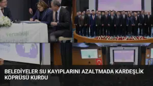 Belediyeler Su Kayıplarını Azaltmada Kardeşlik Köprüsü Kurdu
