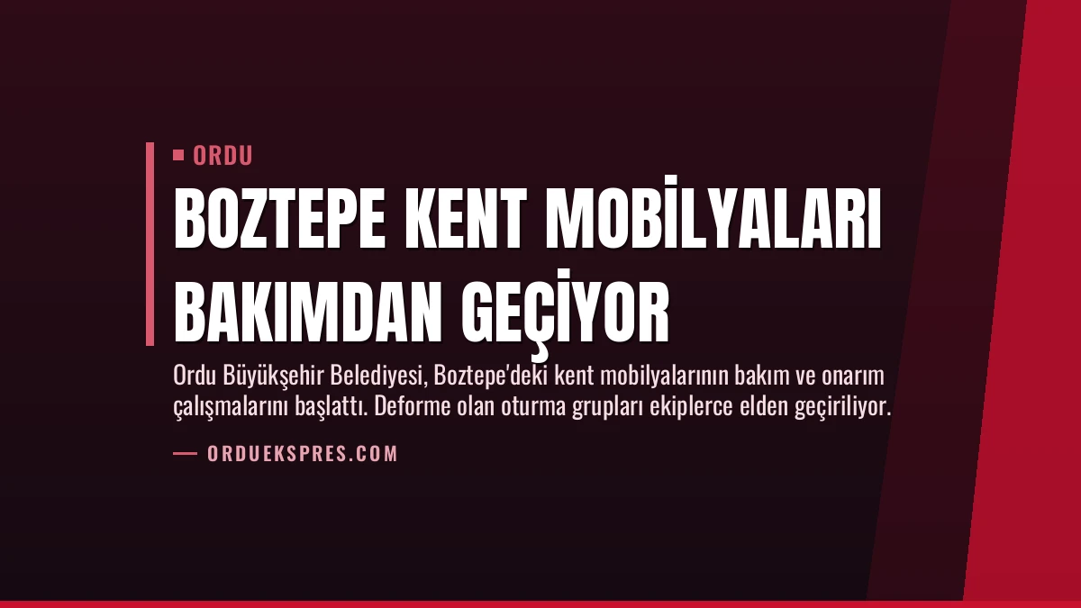 Boztepe Kent Mobilyaları Bakımdan Geçiyor