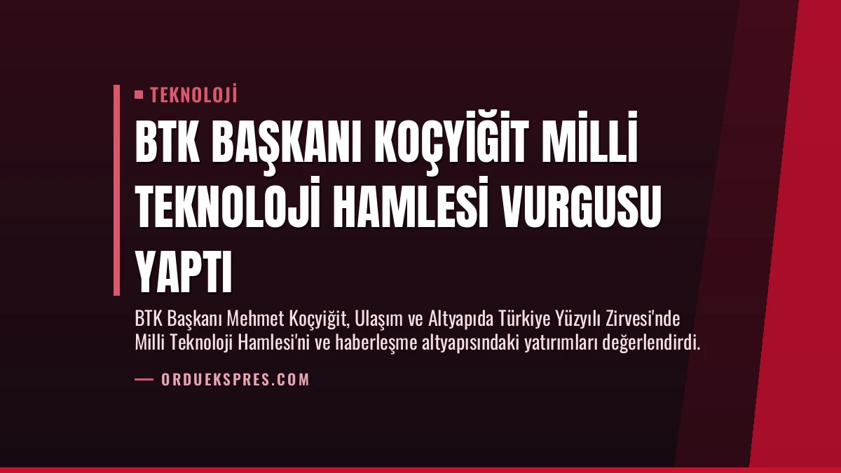 BTK Başkanı Koçyiğit Milli Teknoloji Hamlesi Vurgusu Yaptı