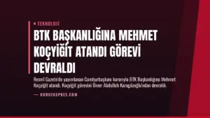 BTK Başkanlığına Mehmet Koçyiğit Atandı Görevi Devraldı