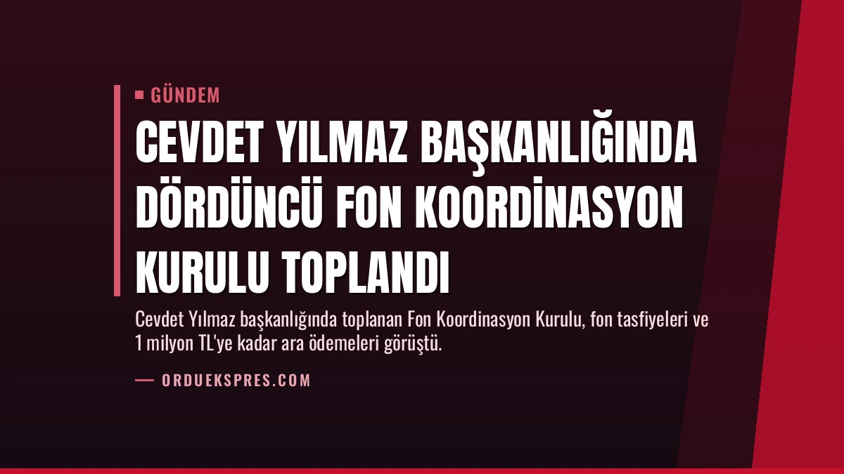 Cevdet Yılmaz Başkanlığında Dördüncü Fon Koordinasyon Kurulu Toplandı