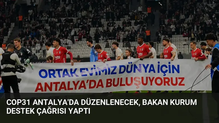 COP31 Antalya'da Düzenlenecek, Bakan Kurum Destek Çağrısı Yaptı