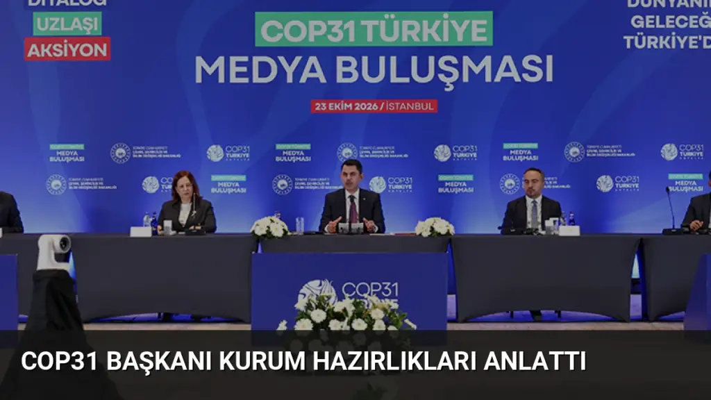 COP31 Başkanı Kurum Hazırlıkları Anlattı
