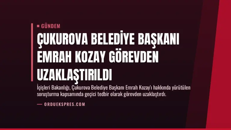 Çukurova Belediye Başkanı Emrah Kozay Görevden Uzaklaştırıldı