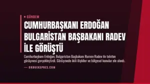 Cumhurbaşkanı Erdoğan Bulgaristan Başbakanı Radev ile görüştü