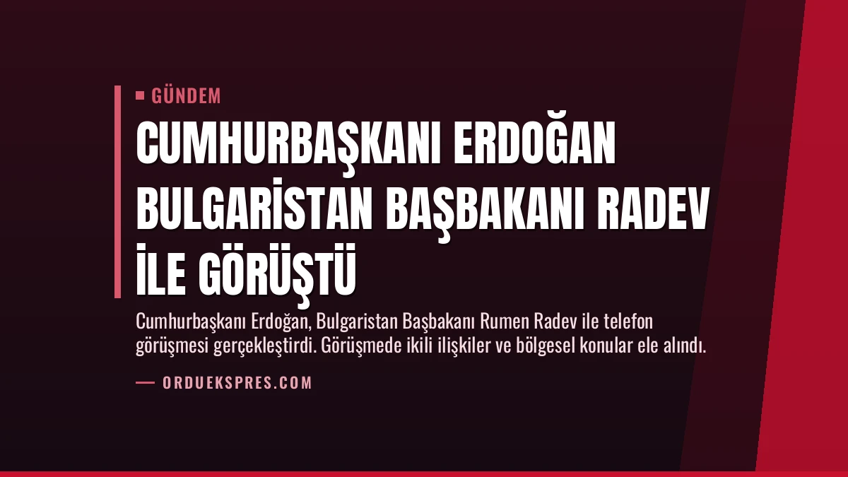 Cumhurbaşkanı Erdoğan Bulgaristan Başbakanı Radev ile görüştü