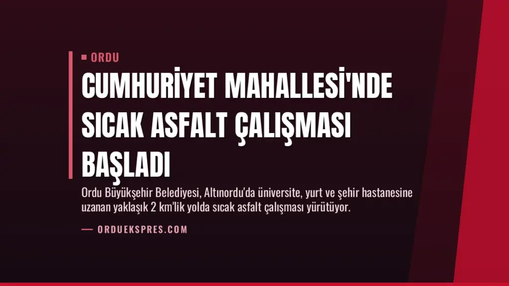 Cumhuriyet Mahallesi'nde Sıcak Asfalt Çalışması Başladı
