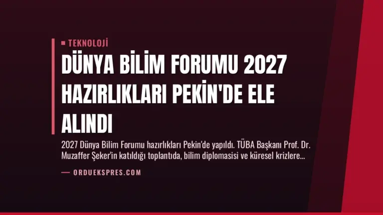 Dünya Bilim Forumu 2027 Hazırlıkları Pekin’de Ele Alındı