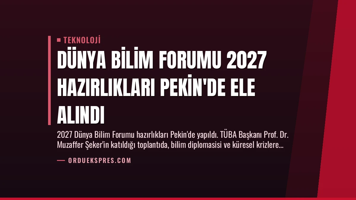 Dünya Bilim Forumu 2027 Hazırlıkları Pekin’de Ele Alındı