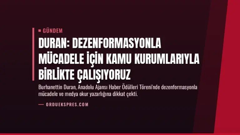 Duran: Dezenformasyonla mücadele için kamu kurumlarıyla birlikte çalışıyoruz