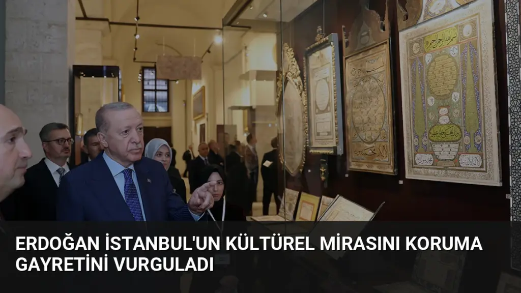 Erdoğan İstanbul'un Kültürel Mirasını Koruma Gayretini Vurguladı