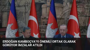 Erdoğan Kamboçya’yı Önemli Ortak Olarak Görüyor İmzalar Atıldı