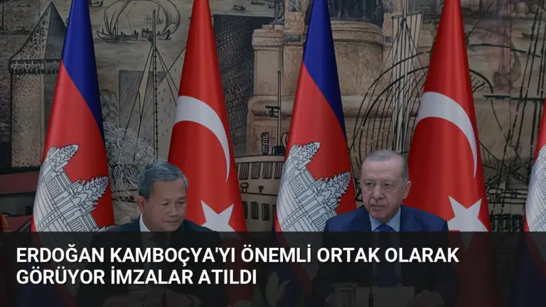 Erdoğan Kamboçya’yı Önemli Ortak Olarak Görüyor İmzalar Atıldı