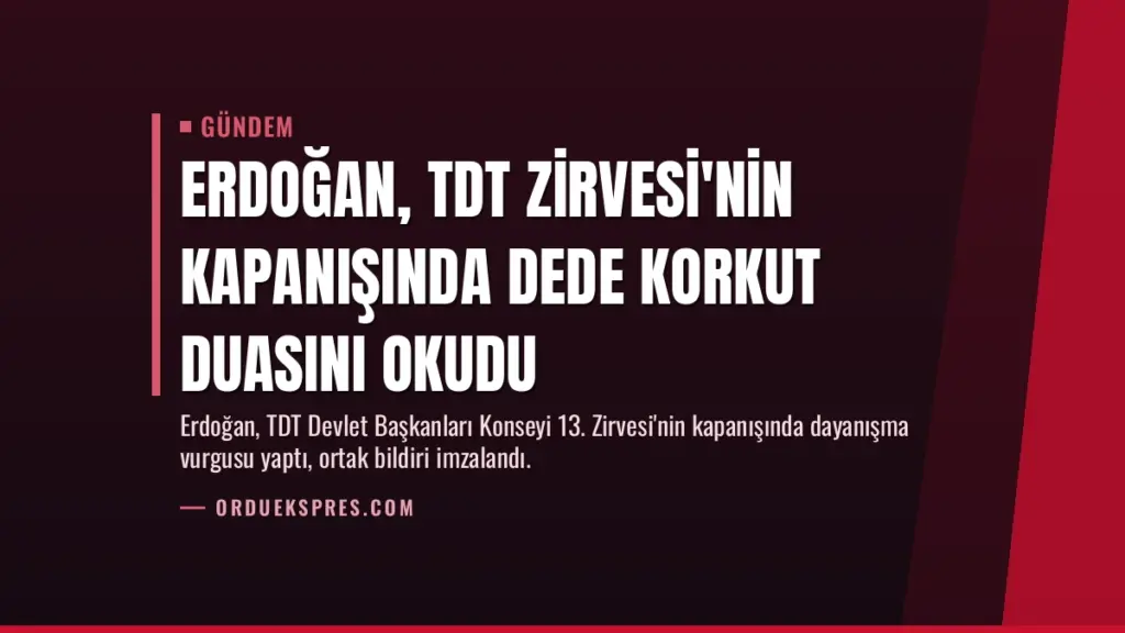 Erdoğan, TDT Zirvesi'nin kapanışında Dede Korkut duasını okudu