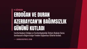 Erdoğan ve Duran Azerbaycan’ın Bağımsızlık Gününü Kutladı