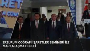 Erzurum Coğrafi İşaretler Semineri ile Markalaşma Hedefi