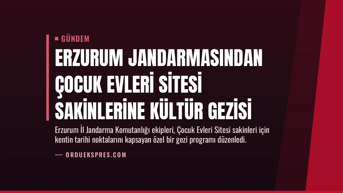 Erzurum Jandarmasından Çocuk Evleri Sitesi Sakinlerine Kültür Gezisi