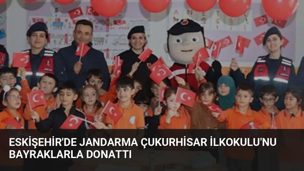 Eskişehir'de Jandarma Çukurhisar İlkokulu'nu Bayraklarla Donattı