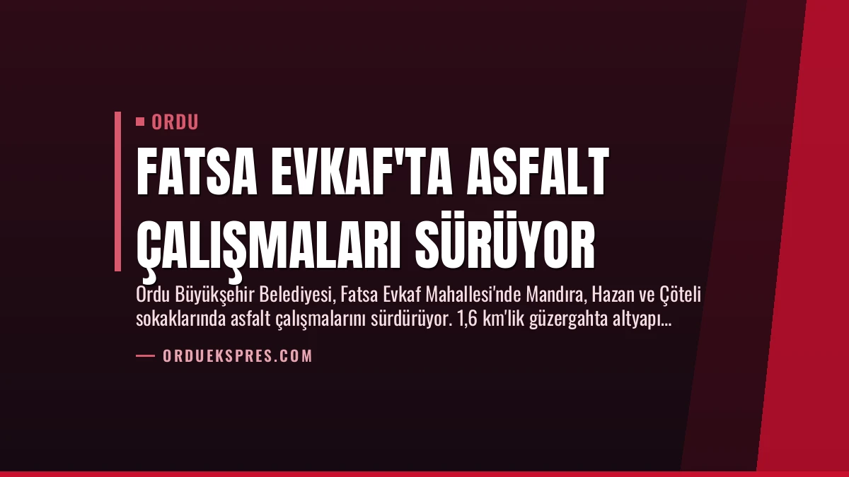 Fatsa Evkaf’ta Asfalt Çalışmaları Sürüyor