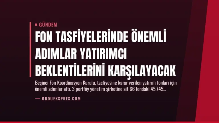 Fon Tasfiyelerinde Önemli Adımlar Yatırımcı Beklentilerini Karşılayacak
