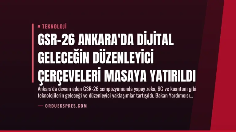 GSR-26 Ankara’da Dijital Geleceğin Düzenleyici Çerçeveleri Masaya Yatırıldı