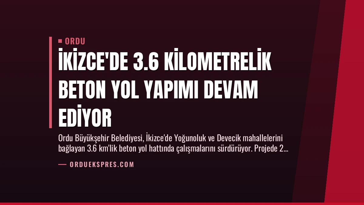 İkizce’de 3.6 Kilometrelik Beton Yol Yapımı Devam Ediyor