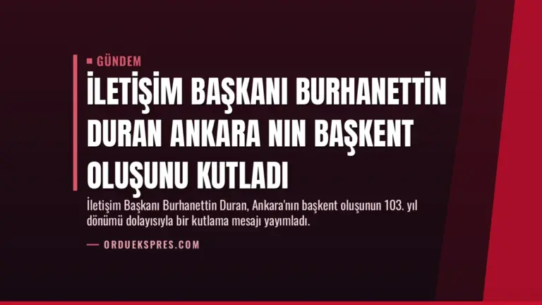 İletişim Başkanı Burhanettin Duran Ankara nın başkent oluşunu kutladı