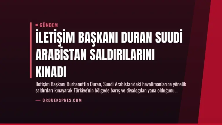 İletişim Başkanı Duran Suudi Arabistan Saldırılarını Kınadı