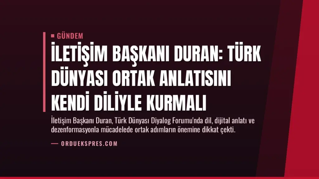 İletişim Başkanı Duran: Türk Dünyası Ortak Anlatısını Kendi Diliyle Kurmalı