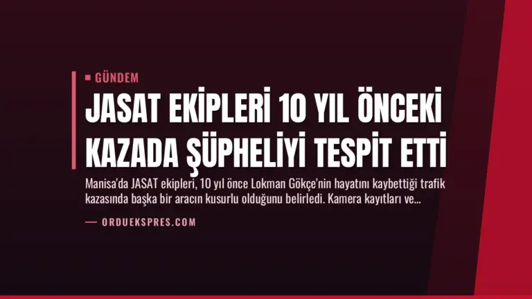 JASAT Ekipleri 10 Yıl Önceki Kazada Şüpheliyi Tespit Etti