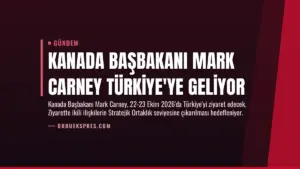 Kanada Başbakanı Mark Carney Türkiye’ye Geliyor