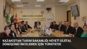 Kazakistan Tarım Bakanlığı Heyeti Dijital Dönüşümü İncelemek İçin Türkiye’de