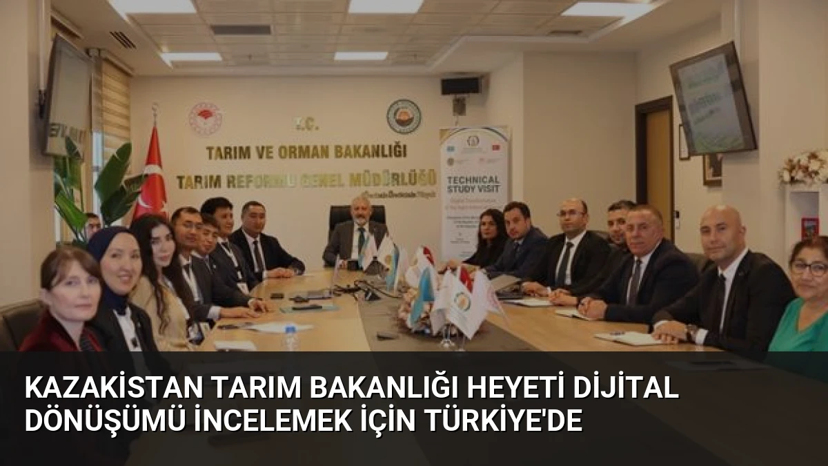 Kazakistan Tarım Bakanlığı Heyeti Dijital Dönüşümü İncelemek İçin Türkiye’de