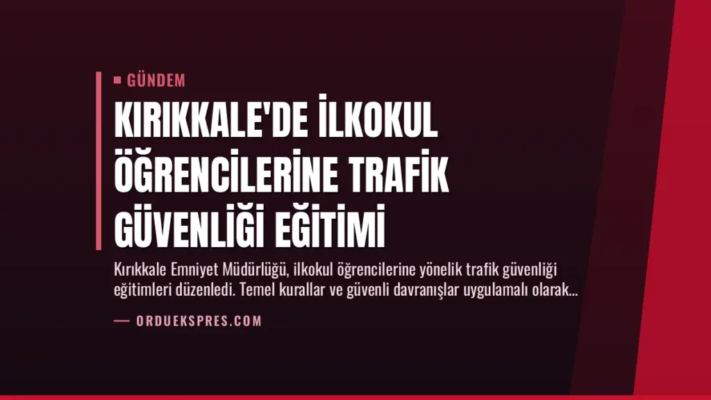 Kırıkkale'de İlkokul Öğrencilerine Trafik Güvenliği Eğitimi