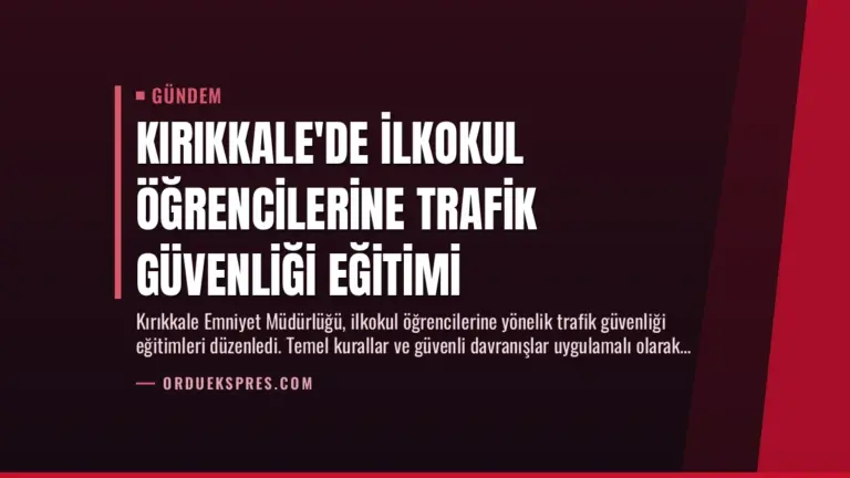 Kırıkkale'de İlkokul Öğrencilerine Trafik Güvenliği Eğitimi